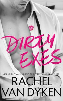 Dirty Exes by Rachel Van Dyken