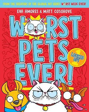 Worst Pets Ever: Locked Up by Eva Amores