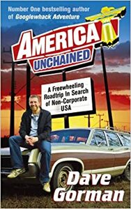 America Unchained: A Freewheeling Roadtrip in Search of Non-Corporate USA by Dave Gorman