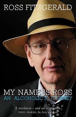 My Name Is Ross: An Alcoholic's Journey by Ross Fitzgerald