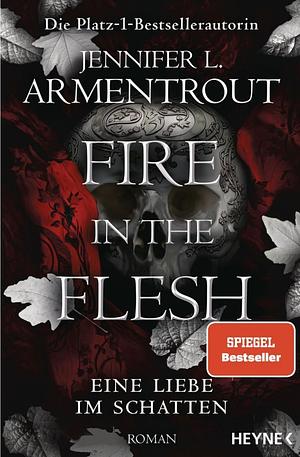 Fire in the Flesh – Eine Liebe im Schatten: Roman by Jennifer L. Armentrout