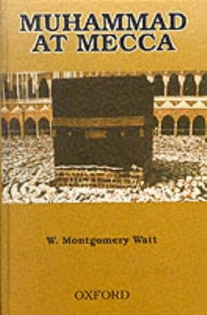 Muhammad at Mecca by William Montgomery Watt