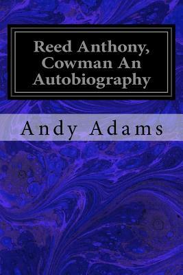 Reed Anthony, Cowman an Autobiography by Andy Adams