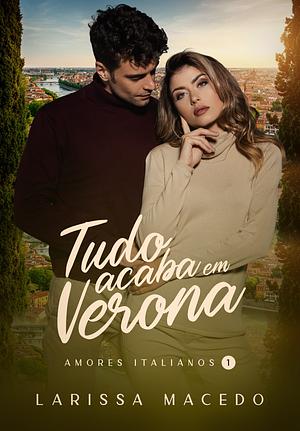 Tudo Acaba em Verona by Larissa Macedo