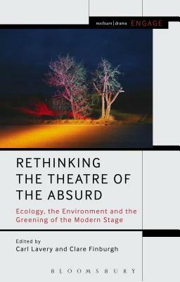 Rethinking the Theatre of the Absurd: Ecology, the Environment and the Greening of the Modern Stage by 