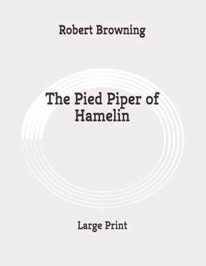 The Pied Piper of Hamelin: Large Print by Robert Browning