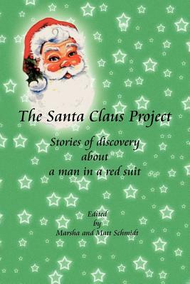 The Santa Claus Project: Stories of Discovery about a Man in a Red Suit by Marsha And Matt Schmidt