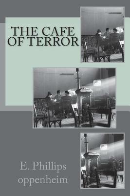 The Cafe of Terror by Edward Phillips Oppenheim