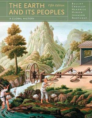 The Earth and Its Peoples by Steven Hirsch, Richard Bulliet, Daniel Headrick, Pamela Crossley, Lyman Johnson