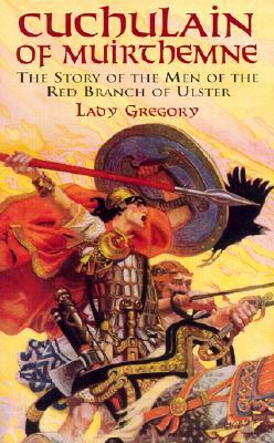 Cuchulain of Muirthemne: The Story of the Men of the Red Branch of Ulster by Lady Gregory