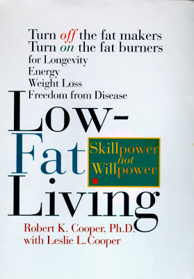 Low-Fat Living: Turn Off the Fat-Makers Turn on the Fat-Burners for Longevity Energy Weight Loss Freedom from Disease by Leslie L. Cooper, Robert K. Cooper