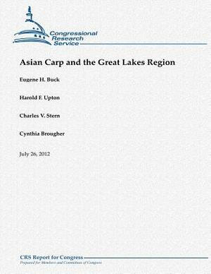 Asian Carp and the Great Lakes Region by Cynthia Brougher, Harold F. Upton, Charles V. Stern