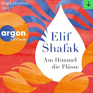 Am Himmel die Flüsse by Elif Shafak