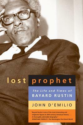 Lost Prophet: The Life and Times of Bayard Rustin by John D'Emilio