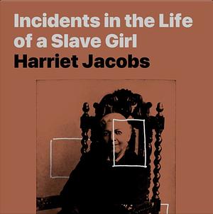 Incidents in the Life of a Slave Girl by Harriet Ann Jacobs