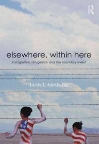 Någon annanstans, här inne: immigrationen, flyktingskapet och gränshändelsen by Trinh T. Minh-ha