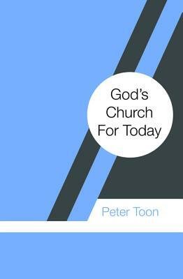God's Church For Today by Peter Toon