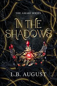 In The Shadows by L.B. August