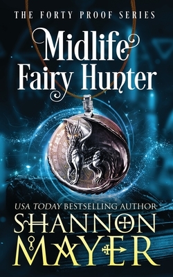 Midlife Fairy Hunter: A Paranormal Women's Fiction Novel by Shannon Mayer