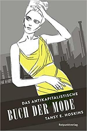 Das antikapitalistische Buch der Mode by Tansy E. Hoskins