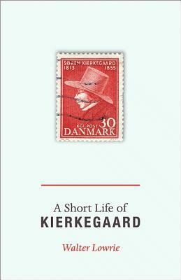 A Short Life of Kierkegaard by Walter Lowrie
