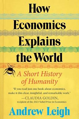 How Economics Explains the World  by Andrew Leigh