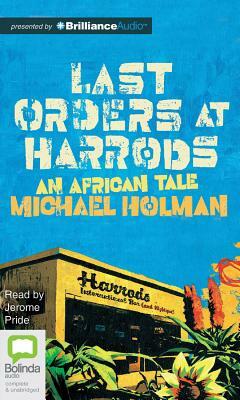 Last Orders at Harrods: An African Tale by Michael Holman