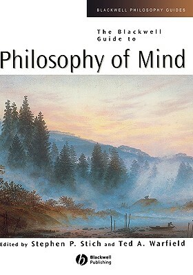 The Blackwell Guide to Philosophy of Mind by Stephen P. Stich, Ted A. Warfield