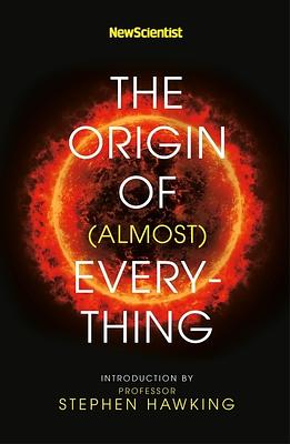 New Scientist: The Origin of (Almost) Everything by New Scientist