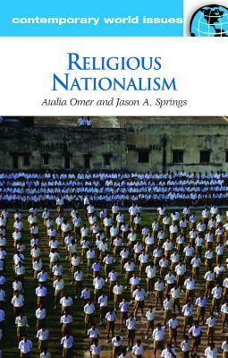 Religious Nationalism: A Reference Handbook by Atalia Omer, Jason A. Springs