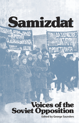 Samizdat: Voices of the Soviet Opposition by George Saunders