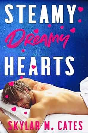 Steamy Dreamy Hearts by Skylar M. Cates