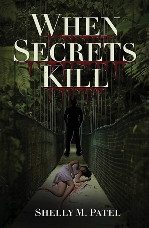 When Secrets Kill by Shelly M. Patel