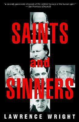 Saints and Sinners: Walker Railey, Jimmy Swaggart, Madalyn Murray O'Hair, Anton LaVey, Will Campbell, Matthew Fox by Lawrence Wright