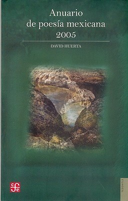 Anuario de Poesia Mexicana 2005 by Aurelio de Los Reyes, David Huerta