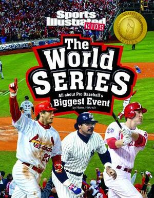 The World Series: All about Pro Baseball's Biggest Event by Hans Hetrick