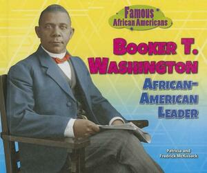 Booker T. Washington: African-American Leader by Fredrick McKissack McKissack