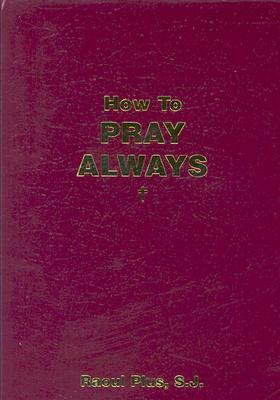 How to Pray Always by Raoul Plus