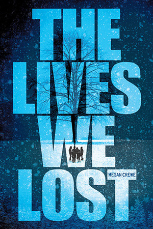 The Lives We Lost by Megan Crewe