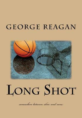 Long Shot: somewhere between slim and none by George Reagan