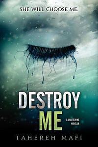 Destroy Me by Tahereh Mafi