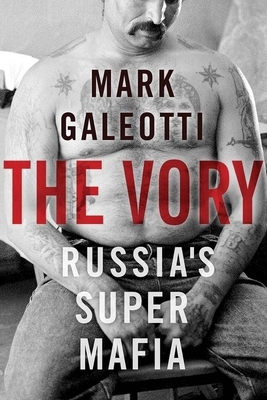The Vory: Russia's Super Mafia by Mark Galeotti