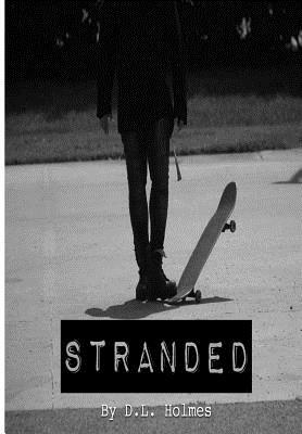Stranded: A collection and visual work up of the writing of D.L. Holmes by D. L. Holmes