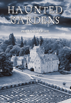 Haunted Gardens: An International Journey by Peter Underwood