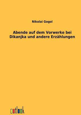 Abende Auf Dem Vorwerke Bei Dikanjka Und Andere Erzählungen by Nikolai Gogol