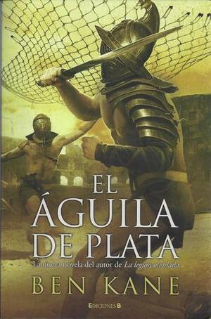 El Águila de Plata by Ben Kane, Ben Kane