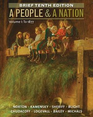 A People and a Nation, Volume I: To 1877 by Jane Kamensky, Mary Beth Norton, Carol Sheriff