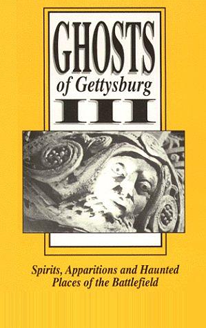 Ghosts of Gettysburg III: Spirits, Apparitions and Haunted Places of the Battlefield by Mark Nesbitt, Tom Desjardin