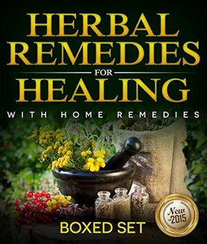 Herbal Remedies For Healing With Home Remedies: 3 Books In 1 Boxed Set by Speedy Publishing