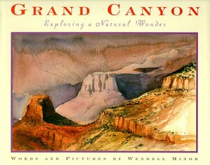 Grand Canyon: Exploring a Natural Wonder by Wendell Minor